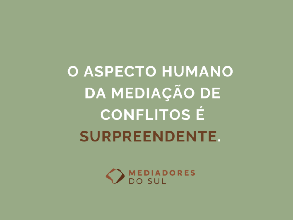 O aspecto humano da mediação de conflitos é surpreendente.2