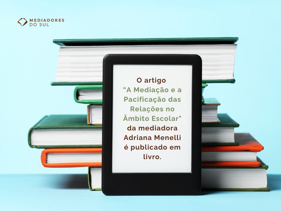 Artigo “A mediação e a pacificação das relações no Âmbito Escolar” da autora e mediadora Adriana Menelli é publicado em livro